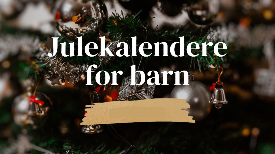 Julekalender til barn 2024 – Beste 25 kalendere til gutter og jenter