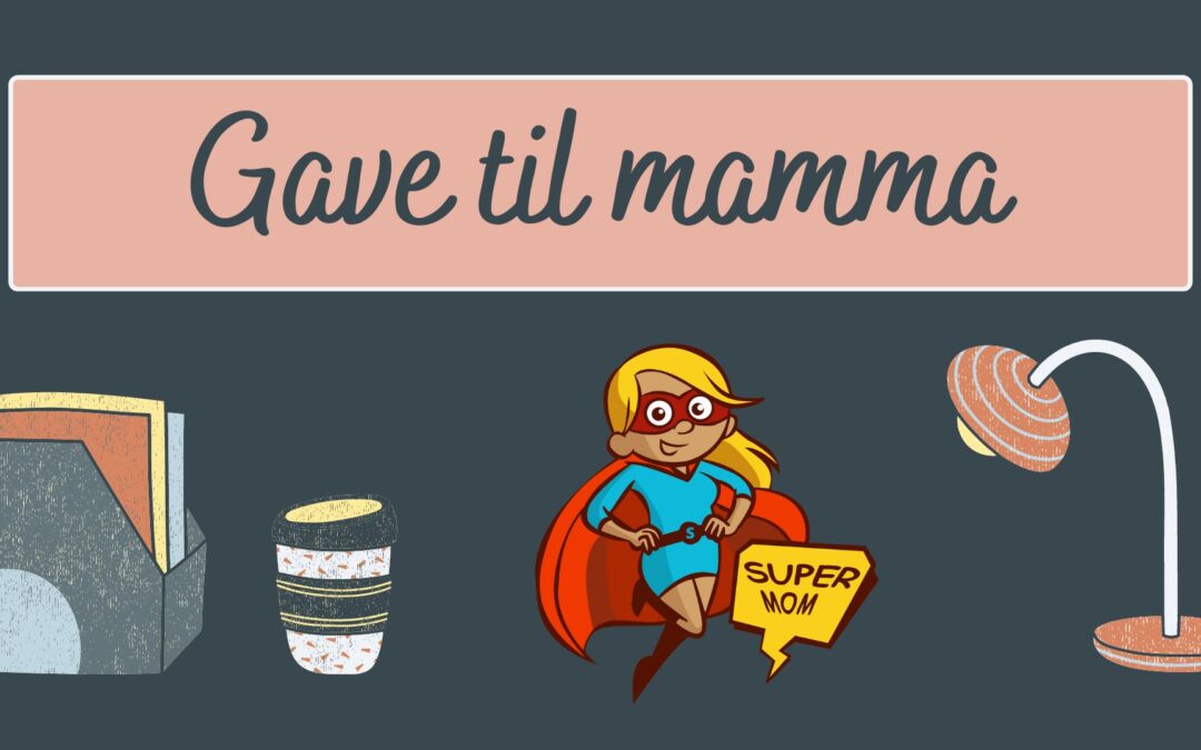 Gave til mamma – 27 originale og omtenksomme gaver til mor