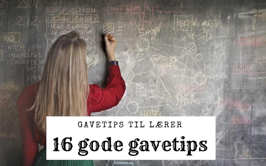 Gave til lærer – 16 smarte og respektfulle gavetips til læreren