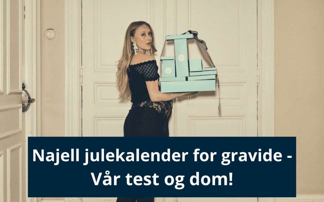 Najell julekalender for gravide 2024 – Erfaring & dom!