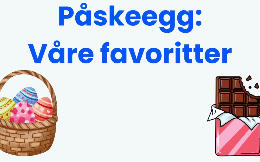 Påskeegg med godteri/snacks: Våre 15 favoritter i 2026